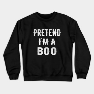 PRETEND I'm a scary Boo Crewneck Sweatshirt